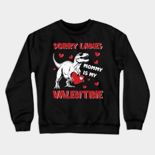 Dinosaur Sorry Ladies Mommy Is My Valentine Day For Boys Funny Crewneck Sweatshirt